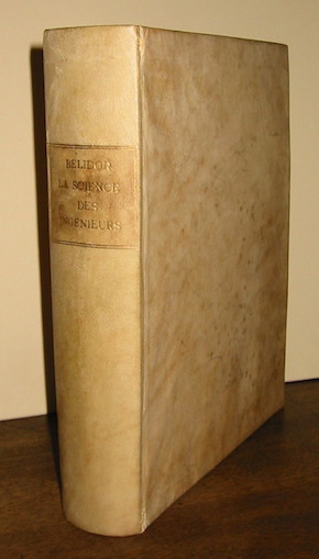 Bernard Forest de Belidor La science des ingenieurs dans la conduite des travaux de fortification et d'architecture civile... Nouvelle edition 1754 à  La Haye chez Pierre Gosse